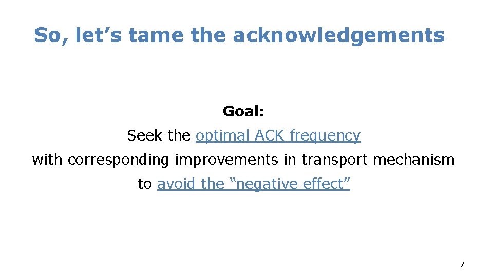 So, let’s tame the acknowledgements Goal: Seek the optimal ACK frequency with corresponding improvements