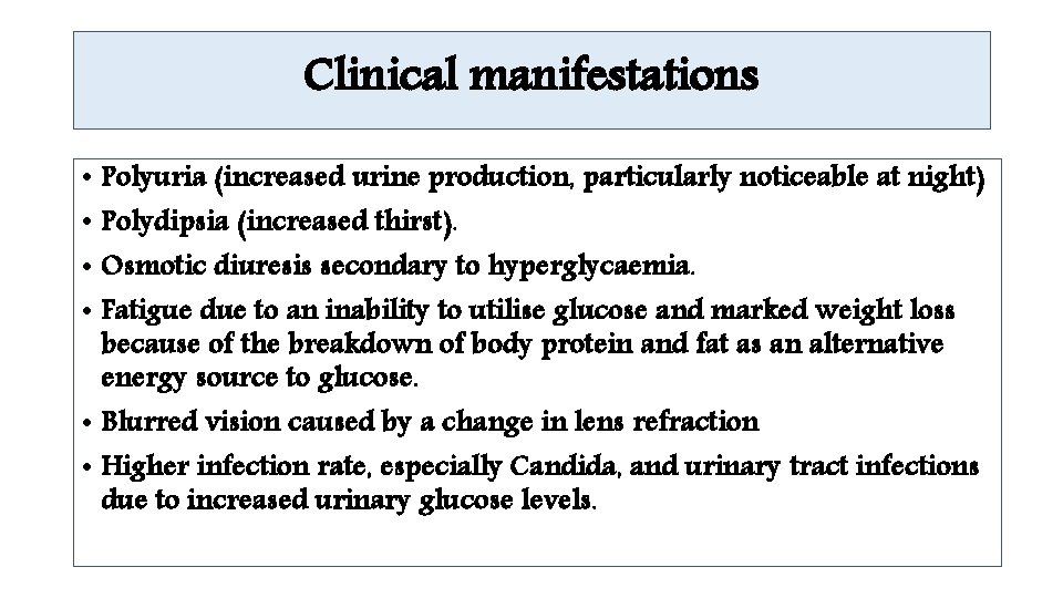 Clinical manifestations • Polyuria (increased urine production, particularly noticeable at night) • Polydipsia (increased