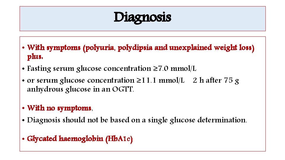 Diagnosis • With symptoms (polyuria, polydipsia and unexplained weight loss) plus: • Fasting serum
