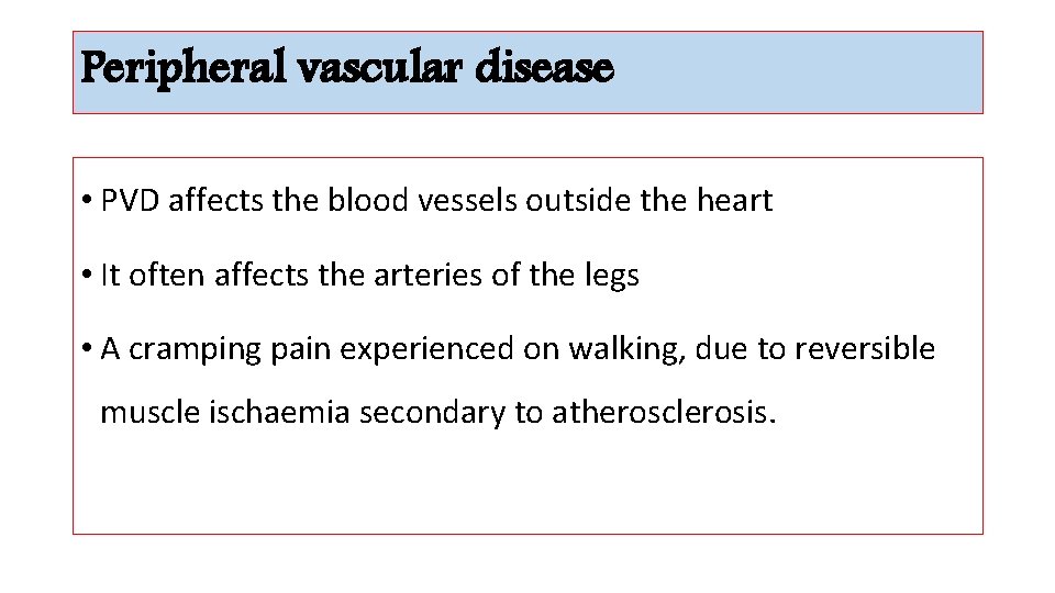 Peripheral vascular disease • PVD affects the blood vessels outside the heart • It