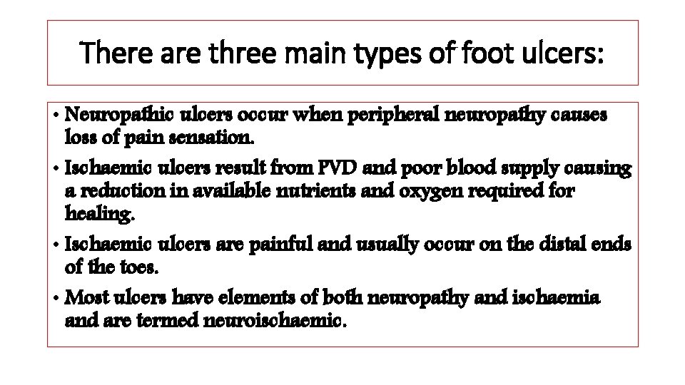 There are three main types of foot ulcers: • Neuropathic ulcers occur when peripheral