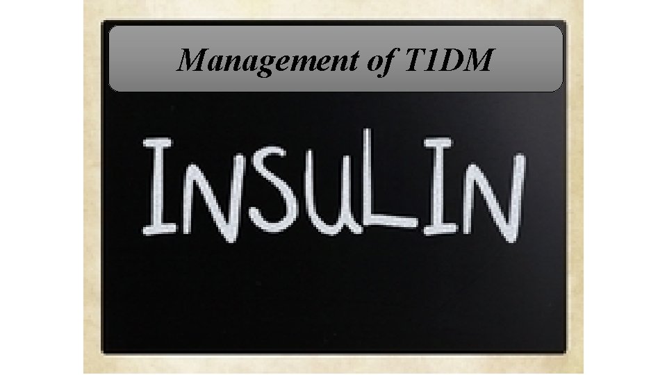Management of T 1 DM 