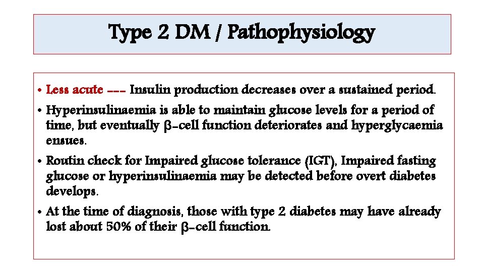 Type 2 DM / Pathophysiology • Less acute --- Insulin production decreases over a