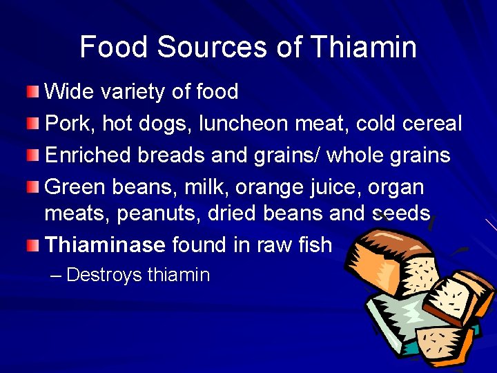 Food Sources of Thiamin Wide variety of food Pork, hot dogs, luncheon meat, cold