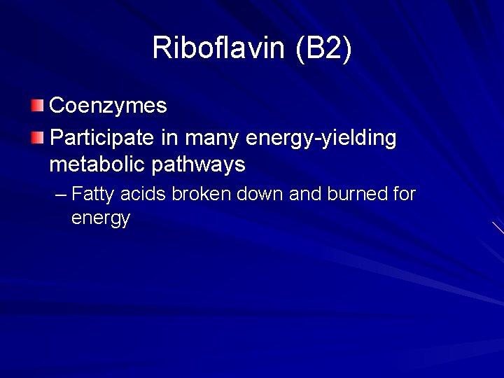 Riboflavin (B 2) Coenzymes Participate in many energy-yielding metabolic pathways – Fatty acids broken