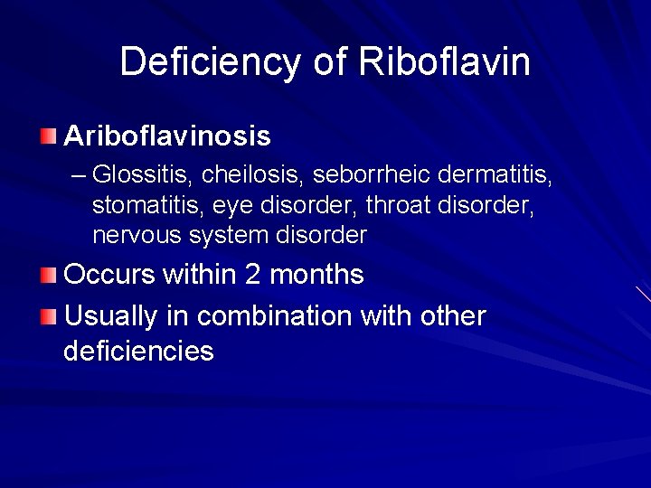 Deficiency of Riboflavin Ariboflavinosis – Glossitis, cheilosis, seborrheic dermatitis, stomatitis, eye disorder, throat disorder,
