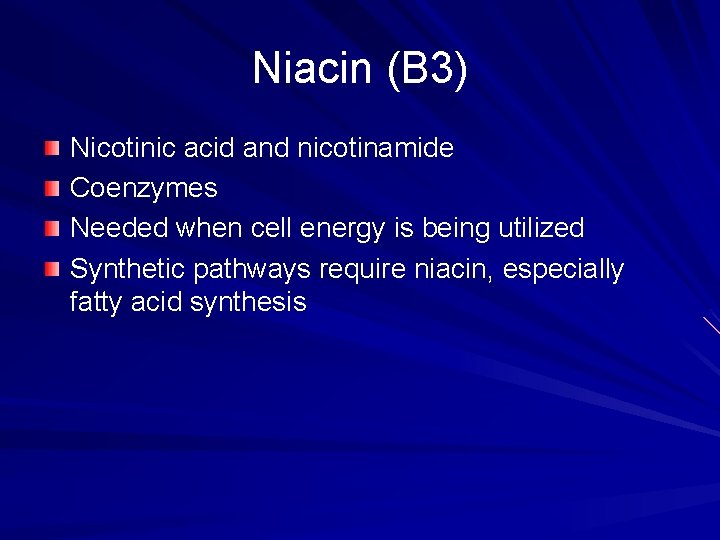 Niacin (B 3) Nicotinic acid and nicotinamide Coenzymes Needed when cell energy is being