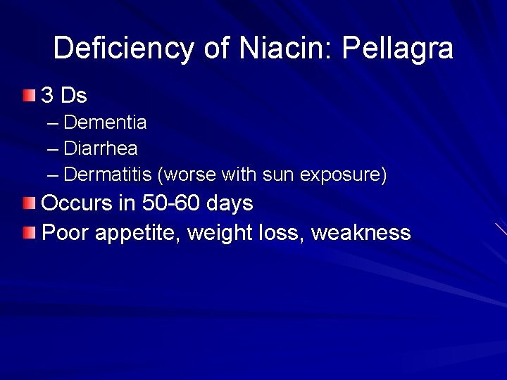 Deficiency of Niacin: Pellagra 3 Ds – Dementia – Diarrhea – Dermatitis (worse with