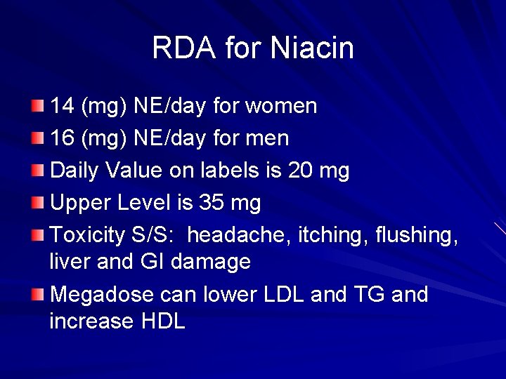 RDA for Niacin 14 (mg) NE/day for women 16 (mg) NE/day for men Daily