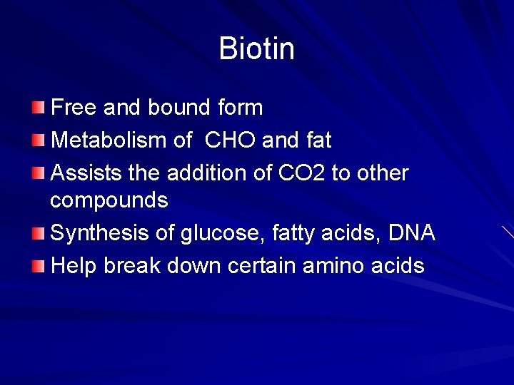 Biotin Free and bound form Metabolism of CHO and fat Assists the addition of