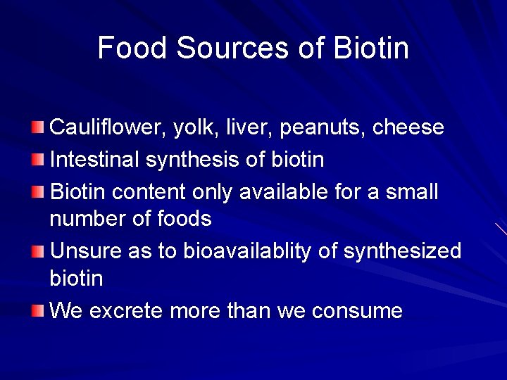 Food Sources of Biotin Cauliflower, yolk, liver, peanuts, cheese Intestinal synthesis of biotin Biotin