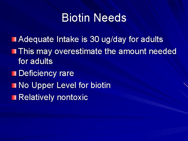 Biotin Needs Adequate Intake is 30 ug/day for adults This may overestimate the amount