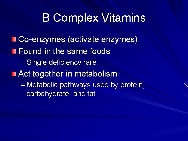 B Complex Vitamins Co-enzymes (activate enzymes) Found in the same foods – Single deficiency