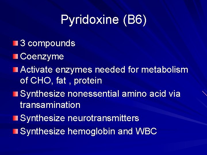 Pyridoxine (B 6) 3 compounds Coenzyme Activate enzymes needed for metabolism of CHO, fat