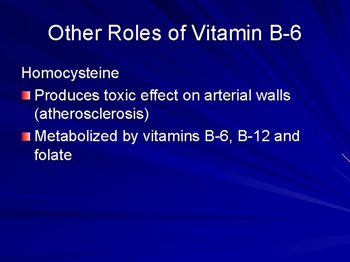 Other Roles of Vitamin B-6 Homocysteine Produces toxic effect on arterial walls (atherosclerosis) Metabolized