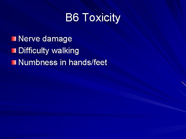 B 6 Toxicity Nerve damage Difficulty walking Numbness in hands/feet 