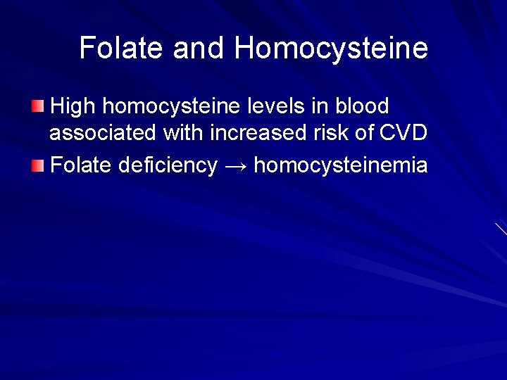 Folate and Homocysteine High homocysteine levels in blood associated with increased risk of CVD