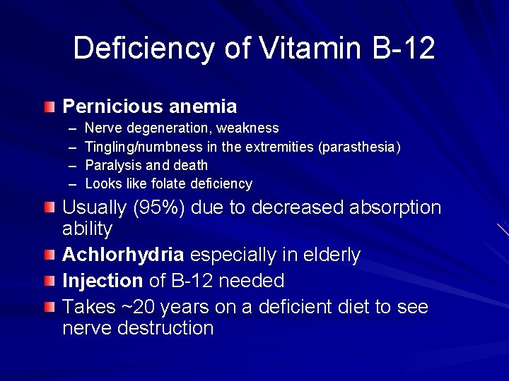 Deficiency of Vitamin B-12 Pernicious anemia – – Nerve degeneration, weakness Tingling/numbness in the
