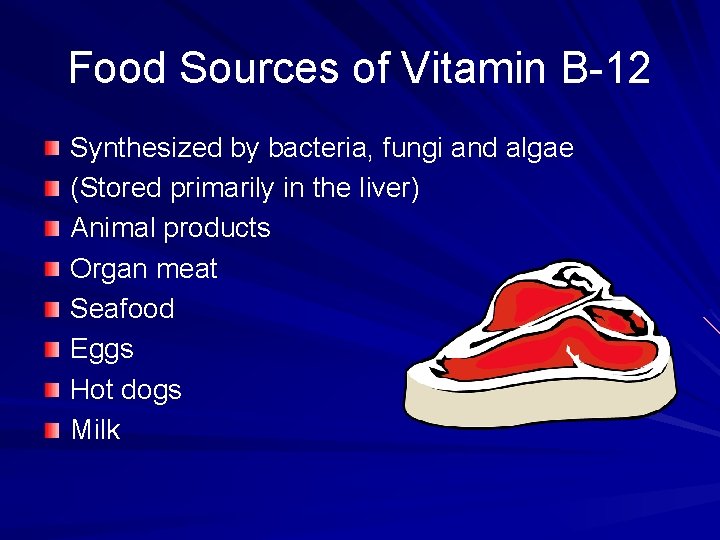 Food Sources of Vitamin B-12 Synthesized by bacteria, fungi and algae (Stored primarily in