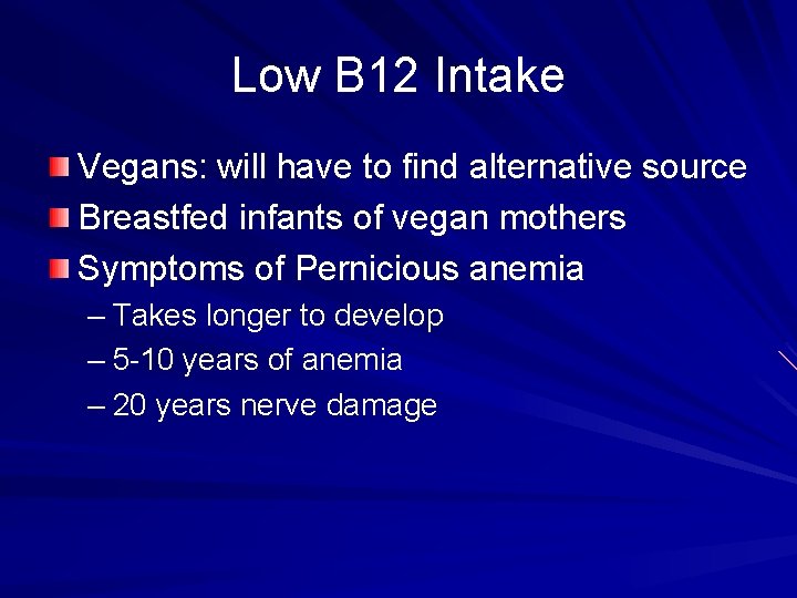 Low B 12 Intake Vegans: will have to find alternative source Breastfed infants of