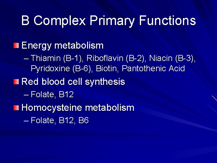 B Complex Primary Functions Energy metabolism – Thiamin (B-1), Riboflavin (B-2), Niacin (B-3), Pyridoxine