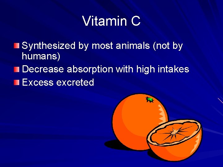 Vitamin C Synthesized by most animals (not by humans) Decrease absorption with high intakes