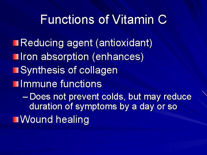 Functions of Vitamin C Reducing agent (antioxidant) Iron absorption (enhances) Synthesis of collagen Immune