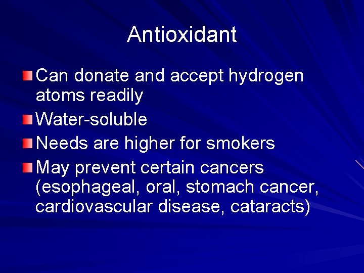 Antioxidant Can donate and accept hydrogen atoms readily Water-soluble Needs are higher for smokers