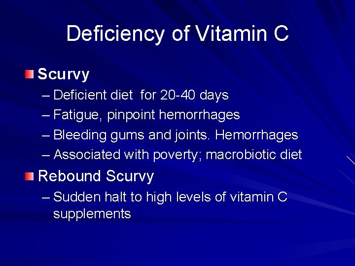 Deficiency of Vitamin C Scurvy – Deficient diet for 20 -40 days – Fatigue,