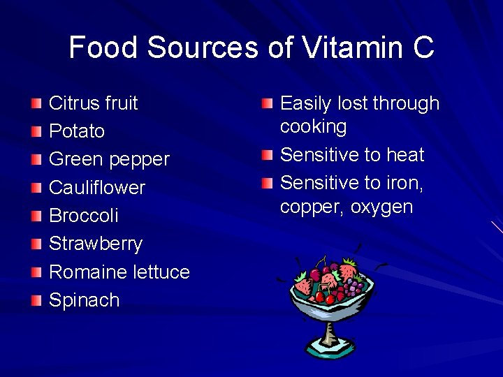 Food Sources of Vitamin C Citrus fruit Potato Green pepper Cauliflower Broccoli Strawberry Romaine
