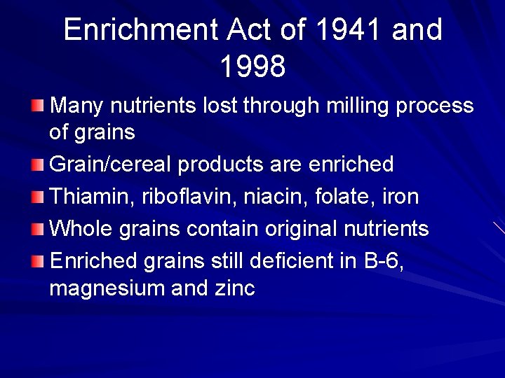 Enrichment Act of 1941 and 1998 Many nutrients lost through milling process of grains