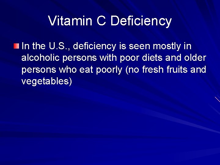 Vitamin C Deficiency In the U. S. , deficiency is seen mostly in alcoholic