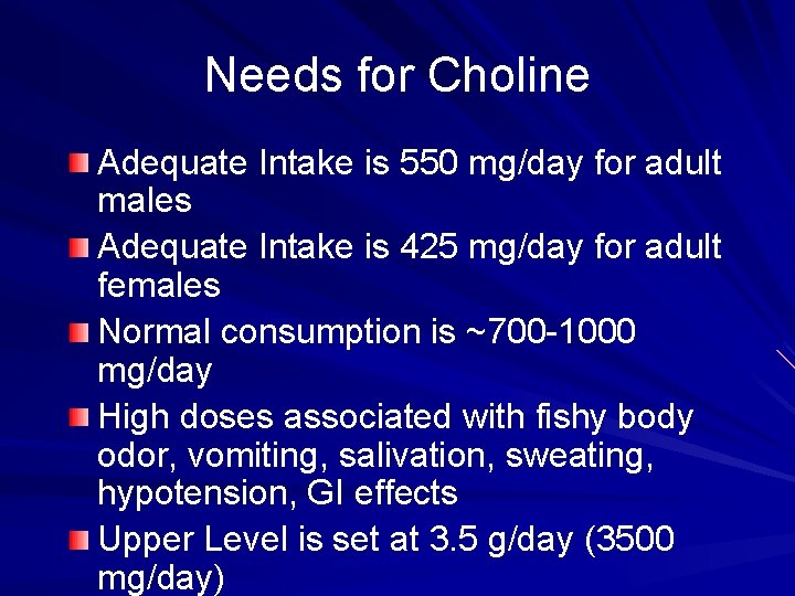 Needs for Choline Adequate Intake is 550 mg/day for adult males Adequate Intake is