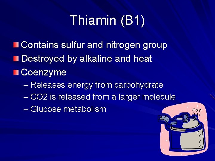 Thiamin (B 1) Contains sulfur and nitrogen group Destroyed by alkaline and heat Coenzyme
