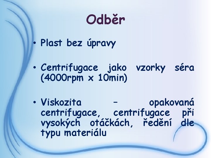 Odběr • Plast bez úpravy • Centrifugace jako vzorky séra (4000 rpm x 10