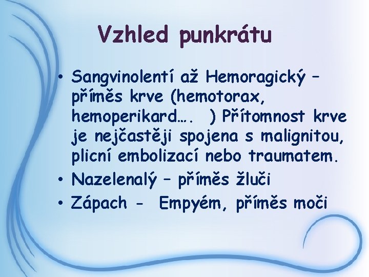 Vzhled punkrátu • Sangvinolentí až Hemoragický – příměs krve (hemotorax, hemoperikard…. ) Přítomnost krve