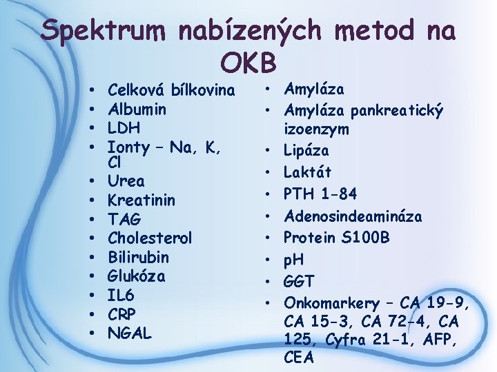 Spektrum nabízených metod na OKB • • • • Celková bílkovina Albumin LDH Ionty