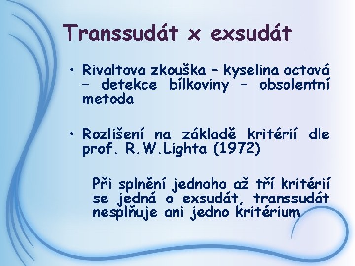 Transsudát x exsudát • Rivaltova zkouška – kyselina octová – detekce bílkoviny – obsolentní