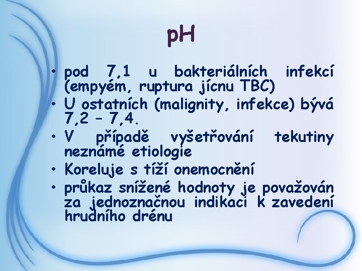 p. H • pod 7, 1 u bakteriálních infekcí (empyém, ruptura jícnu TBC) •