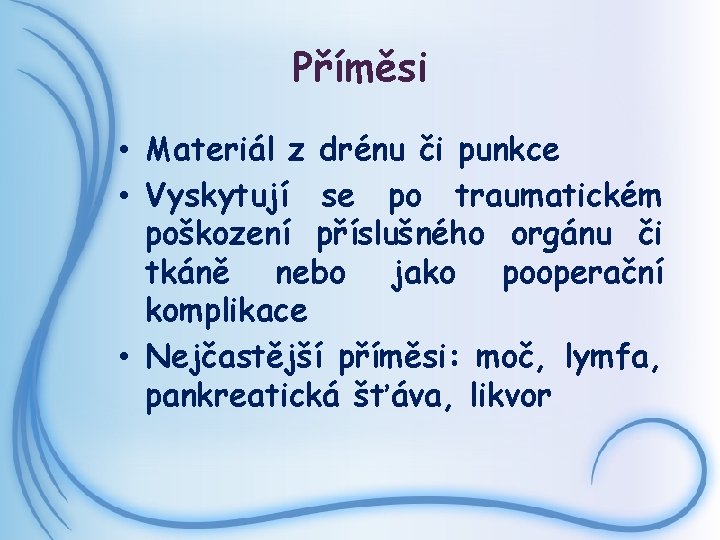 Příměsi • Materiál z drénu či punkce • Vyskytují se po traumatickém poškození příslušného