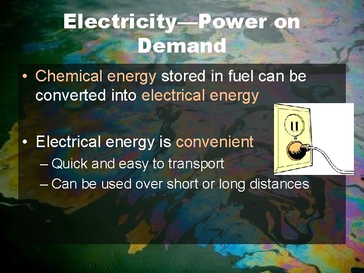 Electricity—Power on Demand • Chemical energy stored in fuel can be converted into electrical