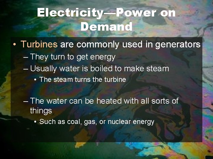 Electricity—Power on Demand • Turbines are commonly used in generators – They turn to