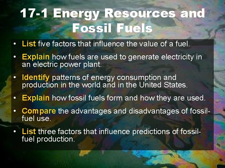 17 -1 Energy Resources and Fossil Fuels • List five factors that influence the