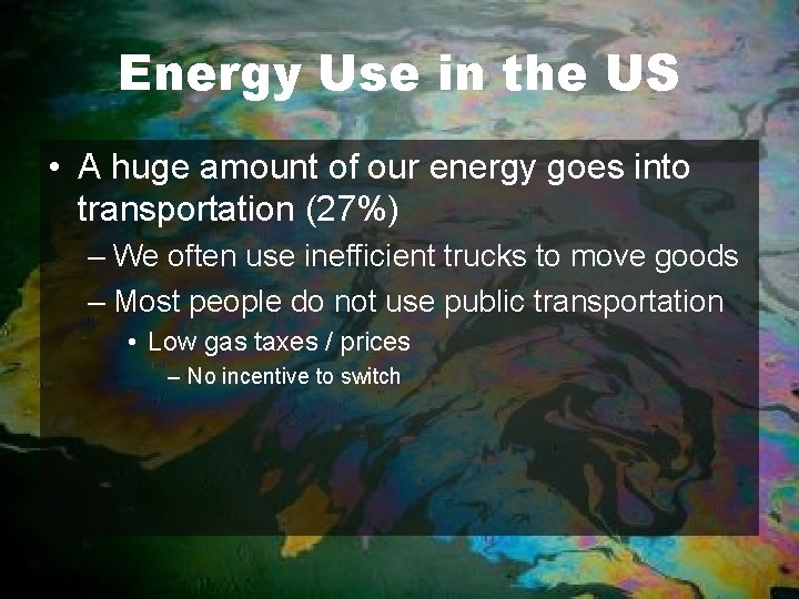 Energy Use in the US • A huge amount of our energy goes into