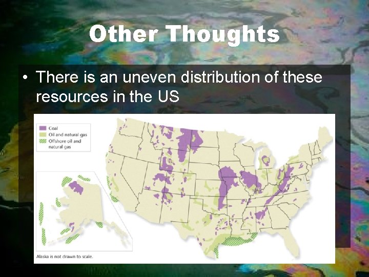 Other Thoughts • There is an uneven distribution of these resources in the US