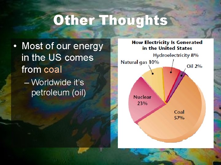 Other Thoughts • Most of our energy in the US comes from coal –