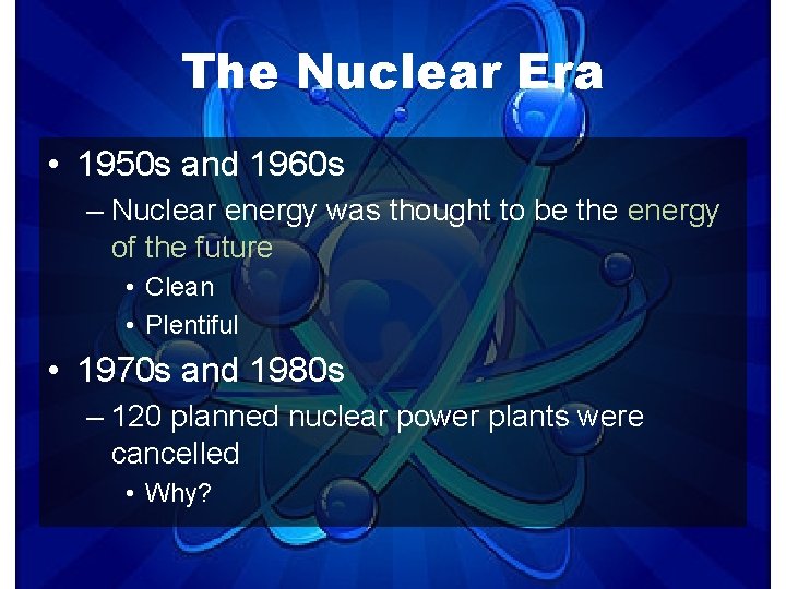 The Nuclear Era • 1950 s and 1960 s – Nuclear energy was thought