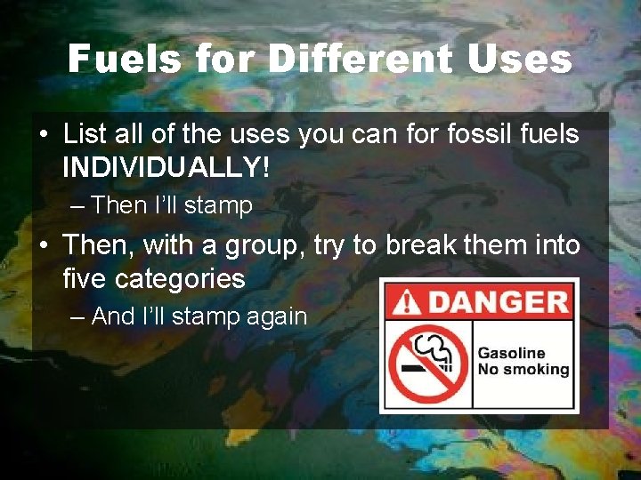 Fuels for Different Uses • List all of the uses you can for fossil