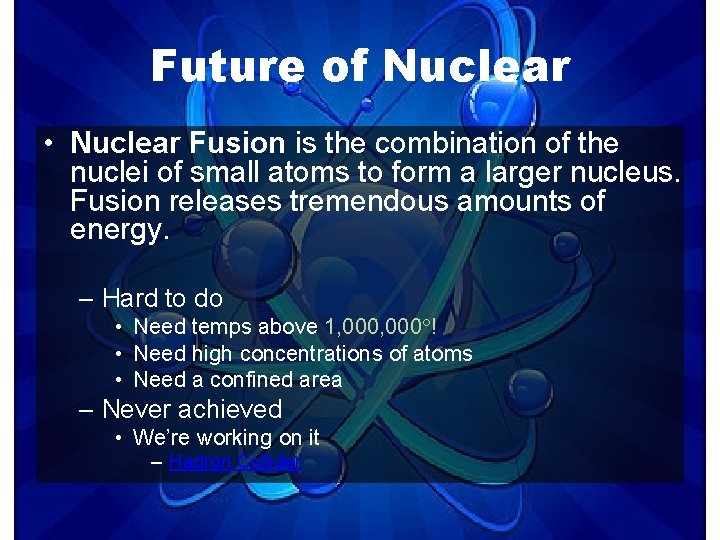 Future of Nuclear • Nuclear Fusion is the combination of the nuclei of small