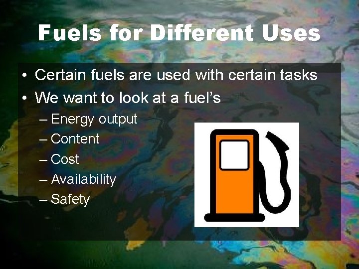 Fuels for Different Uses • Certain fuels are used with certain tasks • We